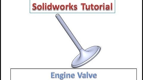 Solidworks Tutorial - Engine Valve