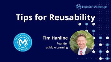Tips for Reusability - Toronto Virtual MuleSoft Meetup #8