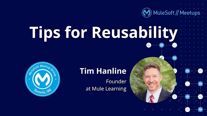 Tips for Reusability - Toronto Virtual MuleSoft Meetup #8