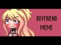 Boyfriend Meme | GachaLife