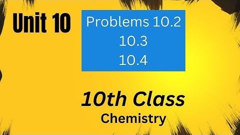 Problems 10.2, 10.3, 10.4 | Chemistry 10th Class | Unit 10