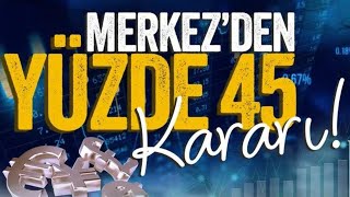 Merkez'den Yüzde 45 Faiz Kararı! Şimdi Olacaklara Hazır Olun..!