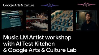 Music LM Artist workshop with AI Test Kitchen & Google Arts & Culture Lab