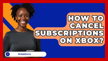 How To Cancel Subscriptions On Xbox? - Be App Savvy