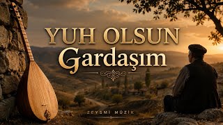 Yuh Olsun Gardaşım | Yeni Halk Türküsü | Zeysmi Müzik