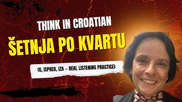 Think in Croatian: Šetnja po kvartu (Everyday Vocabulary + Prepositions of Place)