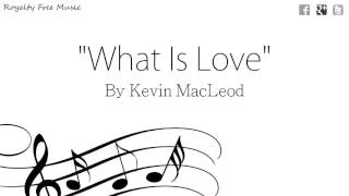 What Is Love - Kevin MacLeod - Electronic Royalty Free Music