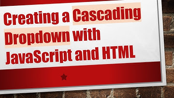 Creating a Cascading Dropdown with JavaScript and HTML