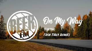 Tobtok- On My Way (Rob Tirea Remix)