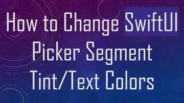 How to Change SwiftUI Picker Segment Tint/Text Colors