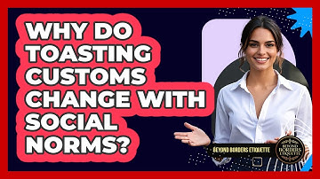 Why Do Toasting Customs Change With Social Norms? - Beyond Borders Etiquette