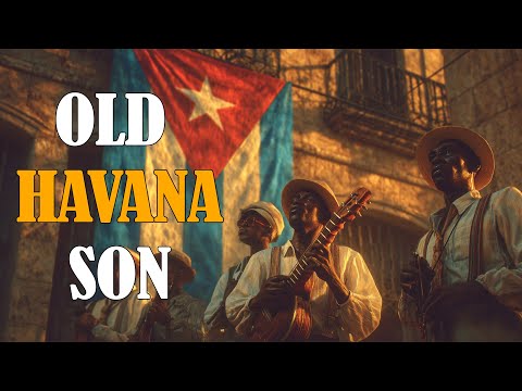 Old Havana Son Traditional Cuban Music That Moves The Heart Old Havana Son Traditional Cuban Music That Moves The Heart