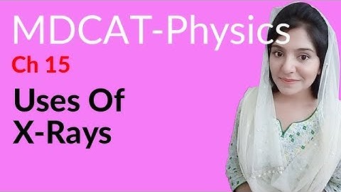 MDCAT Physics Lecture Series, Ch 15, Identify Use of X-Rays, Physics MDCAT Entry Test