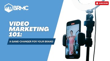 Video Marketing 101:  A Game Changer for Your Brand