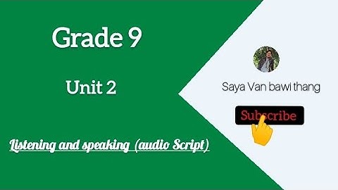 Grade 9, Unit 2 listening and speaking (audio Script)