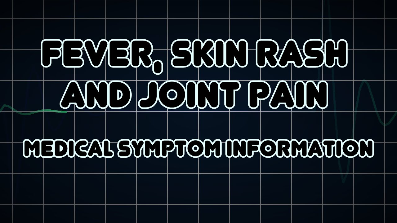 Fever, Skin rash and Joint pain (Medical Symptom) YouTube