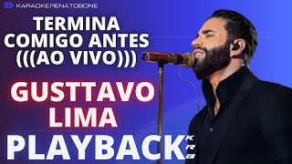 TERMINA COMIGO ANTES ((AO VIVO)) - GUSTTAVO LIMA - PLAYBACK COMPLETO