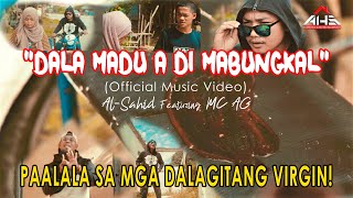 DALA MADU A DI MABUNGKAL (𝖮𝖿𝖿𝗂𝖼𝗂𝖺𝗅 𝖬𝗎𝗌𝗂𝖼 𝖵𝗂𝖽𝖾𝗈) 𝘣𝘺 Al-Sahid Feat. MC AG