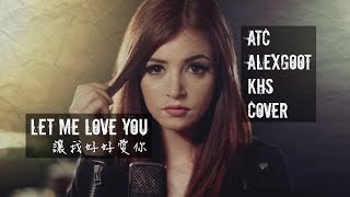 Let Me Love You - ATC &amp; Alex Goot &amp; KHS cover with Lyrics ...