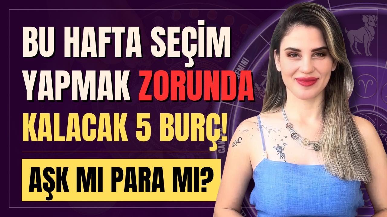 AŞK mı PARA mı? Bu Hafta Seçim Yapmak ZORUNDA Kalacak 5 Burç!