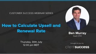 Customer Success Webinar: How to Calculate Upsell and Renewal Rate