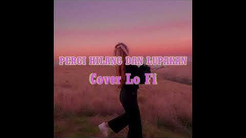 Pergi Hilang dan Lupakan - Remember Of Today ( LOFI COVER ) By Aurel Surya lie