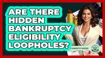 Are There Hidden Bankruptcy Eligibility Loopholes? - Your Bankruptcy Advisors