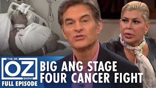 Big Ang Shares Stage Four Lung and Brain Cancer Battle | Dr. Oz | S7 | Ep 114 | Full Episode