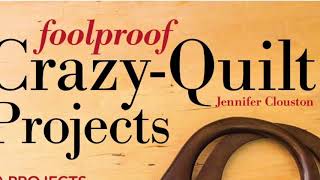 Foolproof Crazy-Quilting by Jennifer Clouston (C&T Publishers)