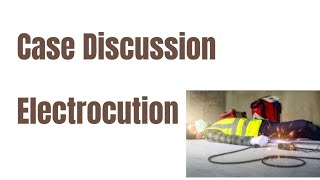 Electrocution  Case Discussion