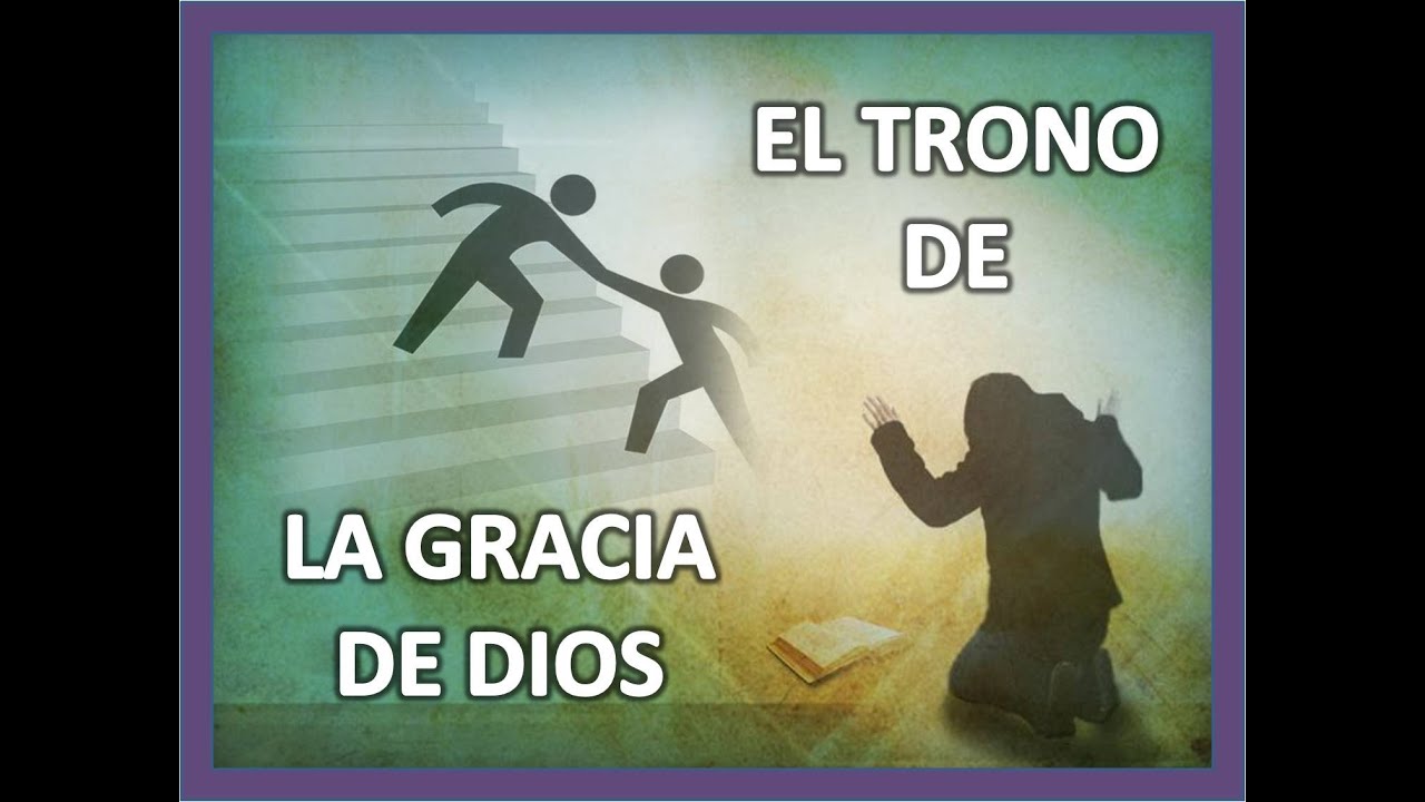 EL TRONO DE LA GRACIA DE DIOS - YouTube