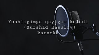 Yoshligimga qaytgim keladi | Xurshid Rasulov | karaoke 🎤