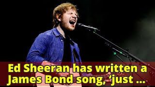 Ed Sheeran has written a James Bond song, ‘just in case’ | The Indian Express
