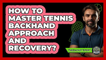 How To Master Tennis Backhand Approach And Recovery?