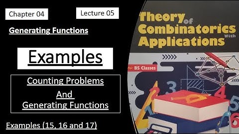Counting Problems and Generating Functions || Examples (16, 17 and 18) || Lecture 05 | Combinatorics
