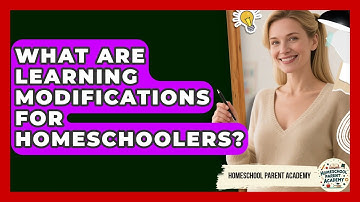 What Are Learning Modifications For Homeschoolers? - Homeschool Parent Academy