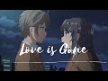 Bunny Girl Senpai「AMV」| Love is Gone (Sakuta x Mai)