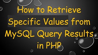 How to Retrieve Specific Values from MySQL Query Results in PHP