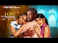 LOVE MY SISTER Sarian Martin's, Chioma Nwaoha, Too sweet Anan- 2026 Nigerian Latest Movies