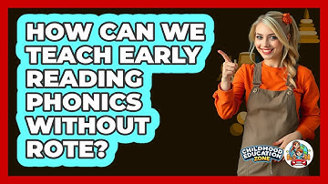How Can We Teach Early Reading Phonics Without Rote? - Childhood Education Zone