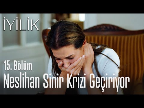 Neslihan sinir krizi geçiriyor - İyilik 15. Bölüm