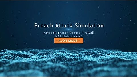 Breach Attack Simulation: Part 7: AttackIQ & Cisco Secure Firewall: AUDIT-CNC Netwire