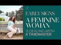 HOW A HIGH VALUE FEMININE WOMAN CAN SEE THE EARLY SIGNS THAT SHE IS DEALING WITH A TIME WASTER