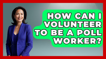 How Can I Volunteer To Be A Poll Worker? - First Time Voter Expert