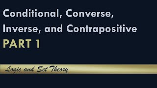 Conditional, Converse, Inverse, and Contrapositive || Part 1