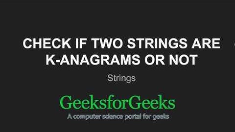 Check if two strings are k-anagrams or not | GeeksforGeeks