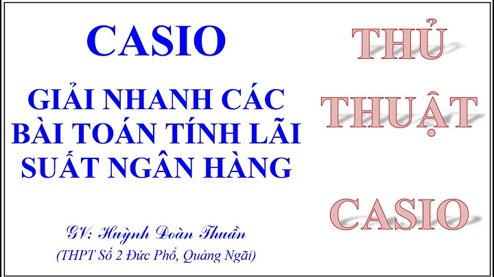 Bài toán lãi suất ngân hàng thi casio