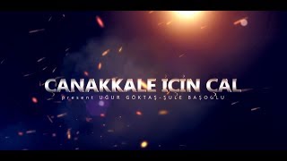 Çanakkale İçi̇n Çal Karapinarşule Başoğlu-Uğur Göktaş