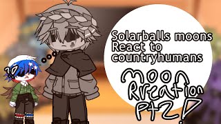 ||🌑🌕||Solarballs moons react to countryhumans?|| ||Part2\/?|| ||Moons reaction👀||