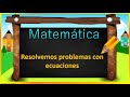 RESOLVEMOS PROBLEMAS CON ECUACIONES/ Hallamos datos desconocidos en problemas de equivalencia.